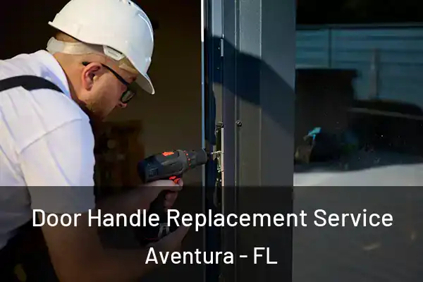 Door Handle Replacement Service Aventura - FL