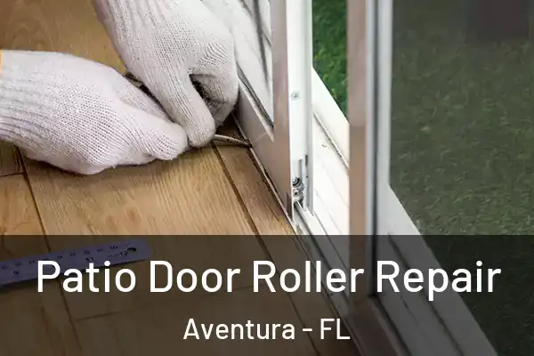 Patio Door Roller Repair Aventura - FL