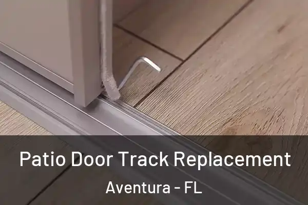 Patio Door Track Replacement Aventura - FL