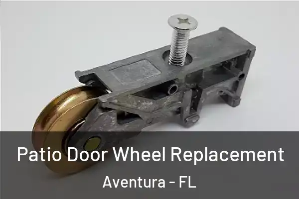Patio Door Wheel Replacement Aventura - FL