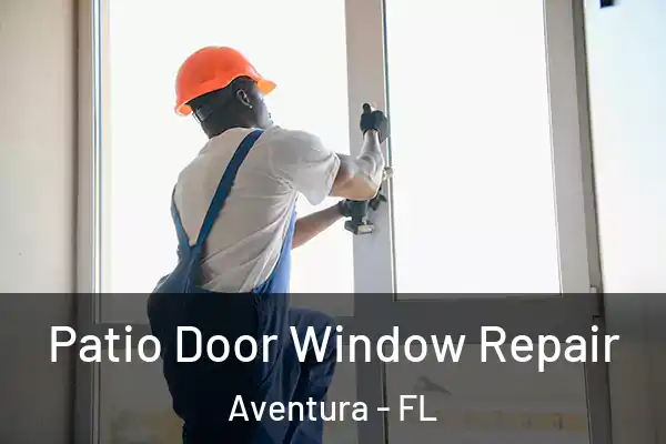 Patio Door Window Repair Aventura - FL