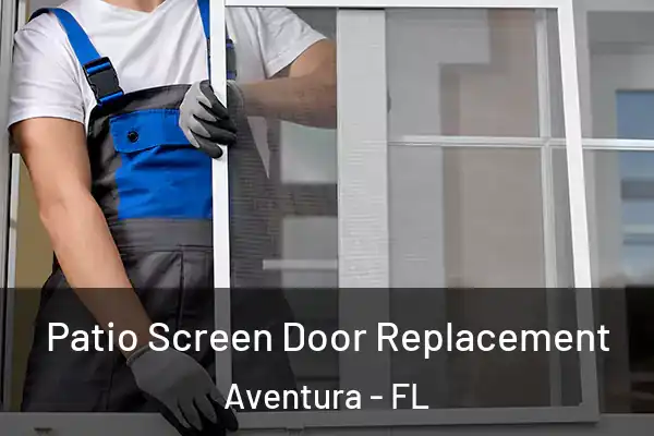 Patio Screen Door Replacement Aventura - FL