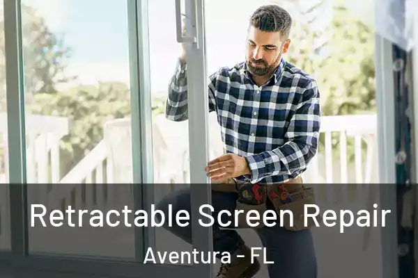 Retractable Screen Repair Aventura - FL