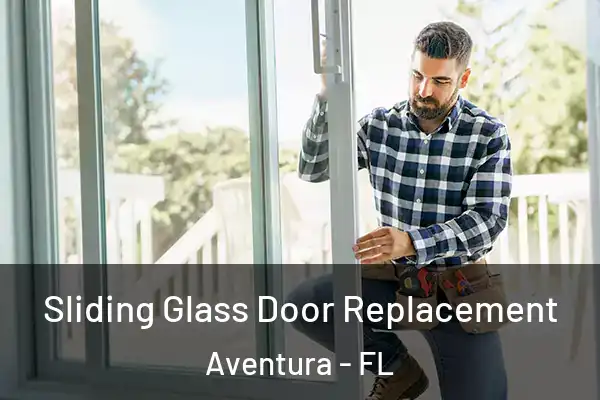 Sliding Glass Door Replacement Aventura - FL